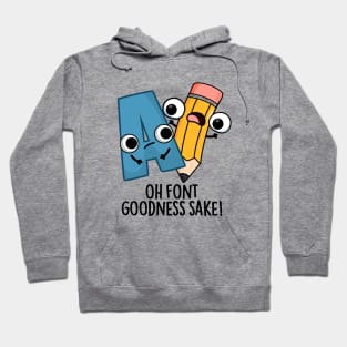 Oh Font Goodness Sake Funny Type Puns Hoodie